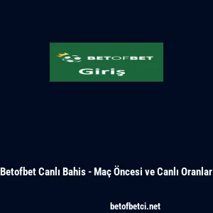 Betofbet Canlı Bahis - Ma&ccedil; &Ouml;ncesi ve Canlı Oranlar