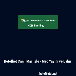 Betofbet Canlı Ma&ccedil; İzle - Ma&ccedil; Yayını ve Bahis