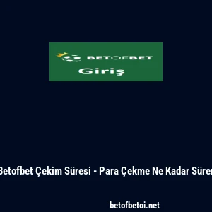 Betofbet &Ccedil;ekim S&uuml;resi - Para &Ccedil;ekme Ne Kadar S&uuml;rer