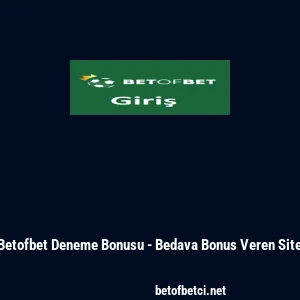 Betofbet Deneme Bonusu - Bedava Bonus Veren Site