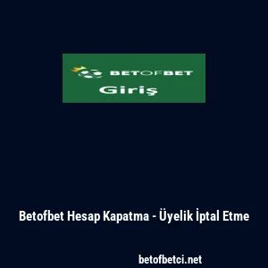 Betofbet Hesap Kapatma - &Uuml;yelik İptal Etme