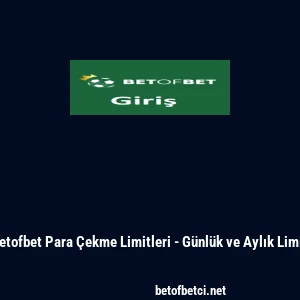 Betofbet Para &Ccedil;ekme Limitleri - G&uuml;nl&uuml;k ve Aylık Limit