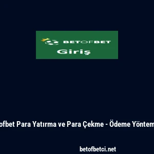 Betofbet Para Yatırma ve Para &Ccedil;ekme - &Ouml;deme Y&ouml;ntemleri