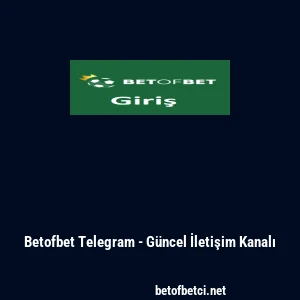 Betofbet Telegram - G&uuml;ncel İletişim Kanalı