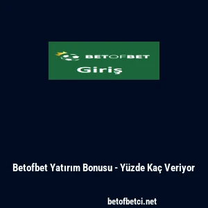 Betofbet Yatırım Bonusu - Y&uuml;zde Ka&ccedil; Veriyor